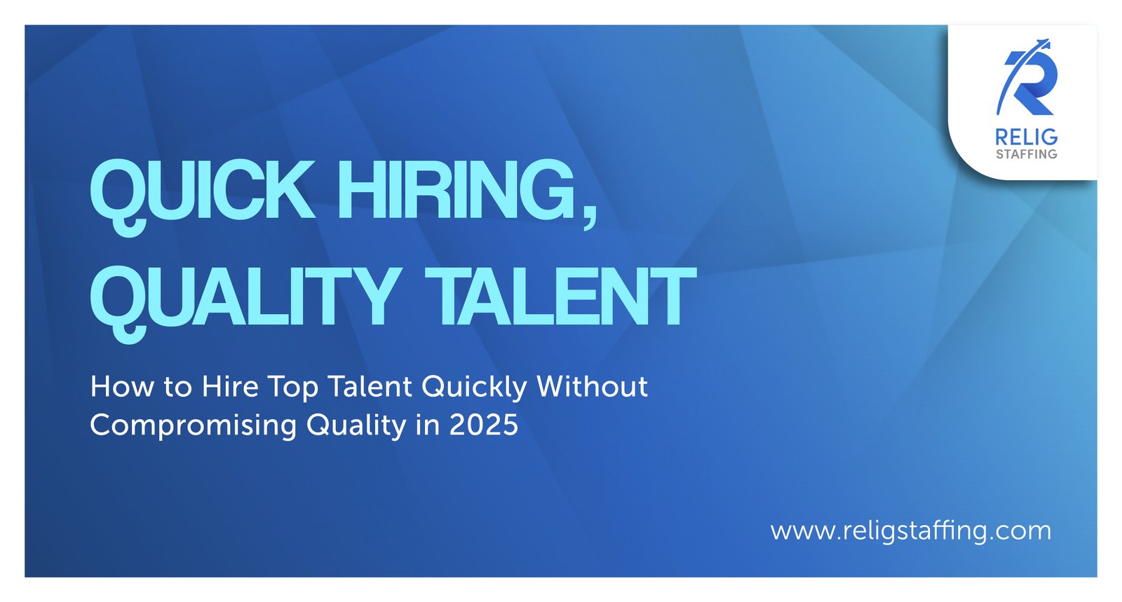 How to Hire Top Talent Quickly Without Compromising Quality in 2025